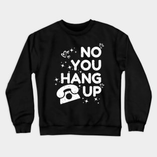 no you hang up Crewneck Sweatshirt